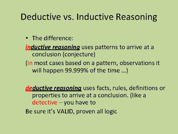 Deductive vs. Inductive Reasoning • The difference: inductive reasoning uses patterns to arrive at