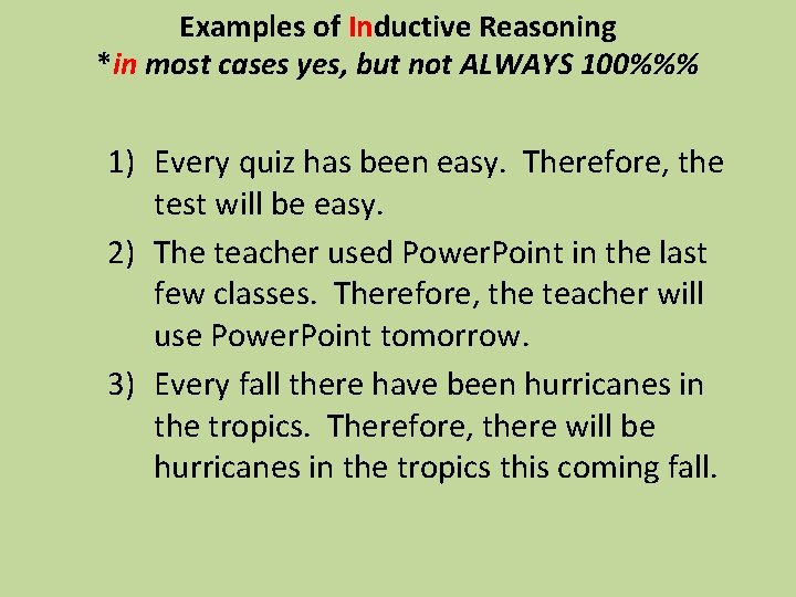 Examples of Inductive Reasoning *in most cases yes, but not ALWAYS 100%%% 1) Every