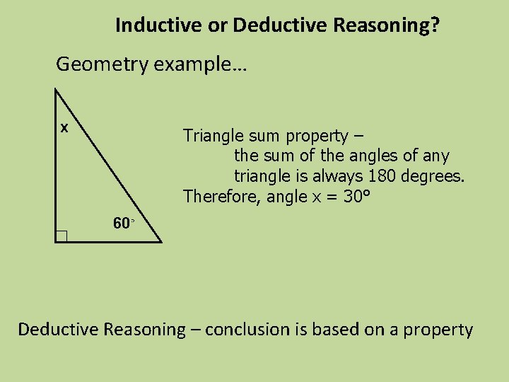 Inductive or Deductive Reasoning? Geometry example… x Triangle sum property – the sum of