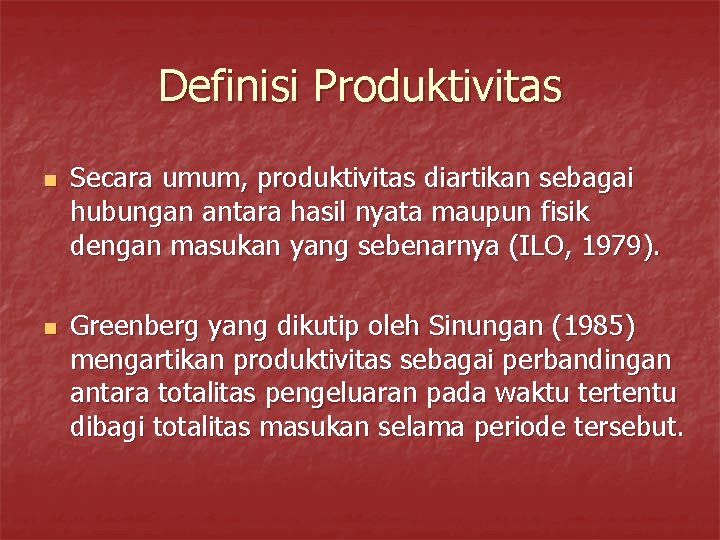 Definisi Produktivitas n n Secara umum, produktivitas diartikan sebagai hubungan antara hasil nyata maupun