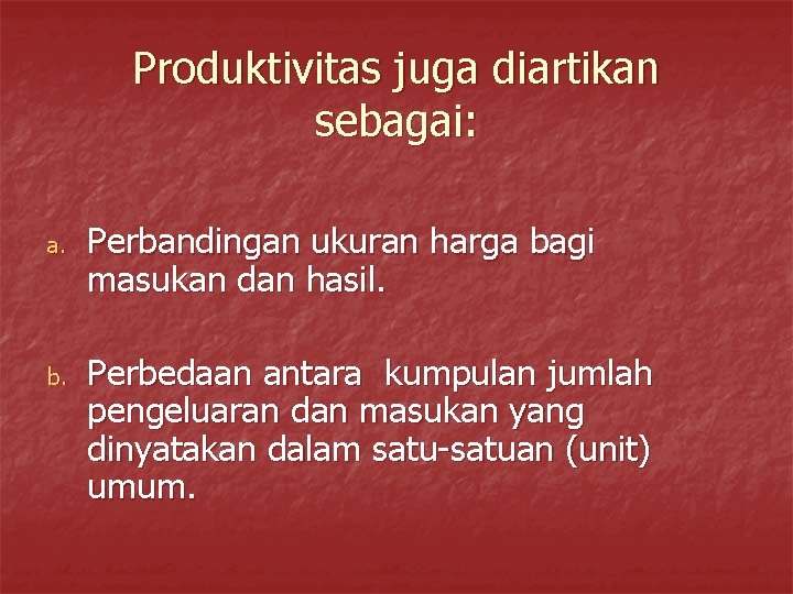 Produktivitas juga diartikan sebagai: a. b. Perbandingan ukuran harga bagi masukan dan hasil. Perbedaan