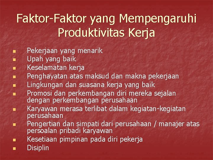 Faktor-Faktor yang Mempengaruhi Produktivitas Kerja n n n n n Pekerjaan yang menarik Upah