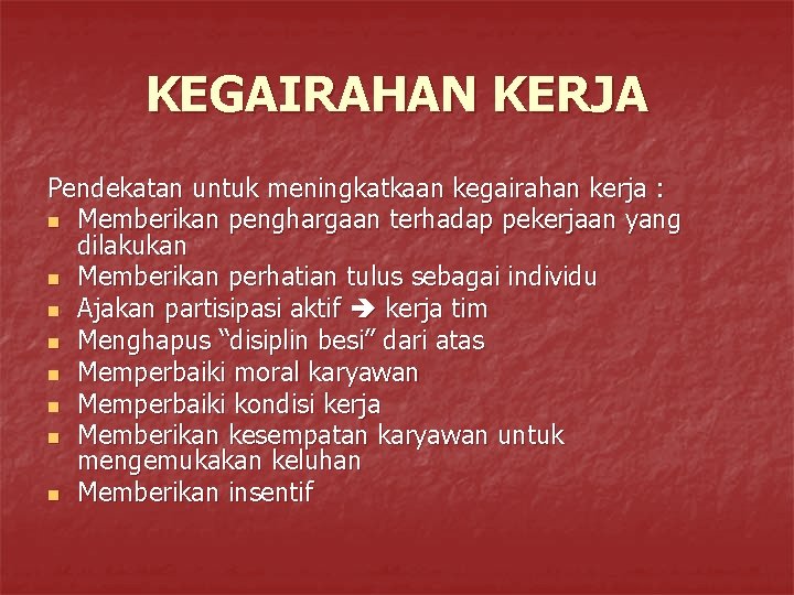 KEGAIRAHAN KERJA Pendekatan untuk meningkatkaan kegairahan kerja : n Memberikan penghargaan terhadap pekerjaan yang