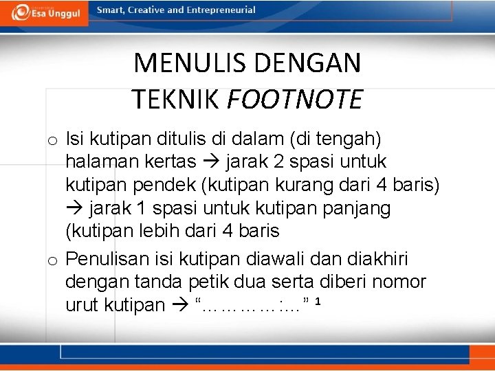 MENULIS DENGAN TEKNIK FOOTNOTE o Isi kutipan ditulis di dalam (di tengah) halaman kertas