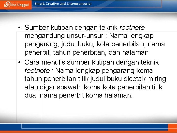  • Sumber kutipan dengan teknik footnote mengandung unsur-unsur : Nama lengkap pengarang, judul