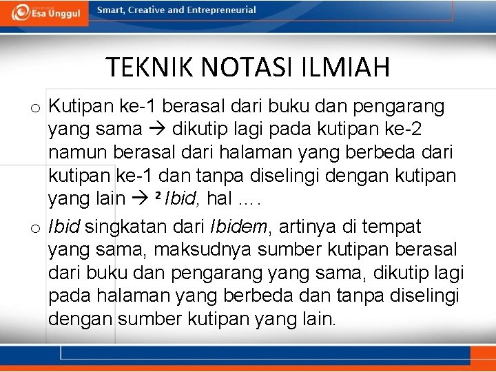 TEKNIK NOTASI ILMIAH o Kutipan ke-1 berasal dari buku dan pengarang yang sama dikutip