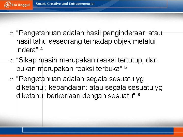 o “Pengetahuan adalah hasil penginderaan atau hasil tahu seseorang terhadap objek melalui indera” 4