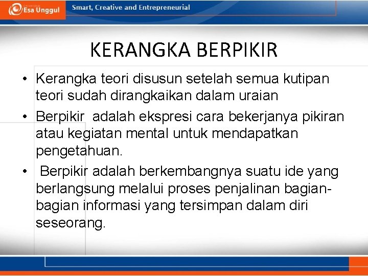 KERANGKA BERPIKIR • Kerangka teori disusun setelah semua kutipan teori sudah dirangkaikan dalam uraian