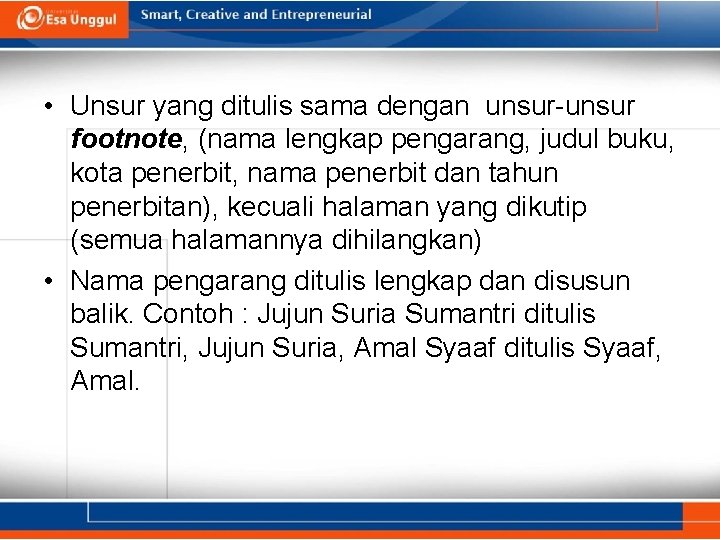  • Unsur yang ditulis sama dengan unsur-unsur footnote, (nama lengkap pengarang, judul buku,