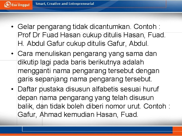  • Gelar pengarang tidak dicantumkan. Contoh : Prof Dr Fuad Hasan cukup ditulis