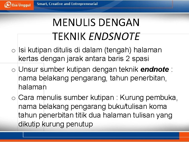 MENULIS DENGAN TEKNIK ENDSNOTE o Isi kutipan ditulis di dalam (tengah) halaman kertas dengan