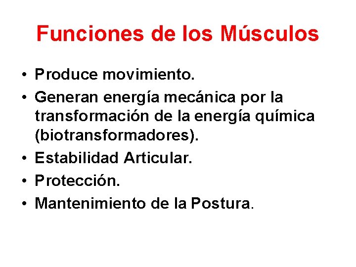 Funciones de los Músculos • Produce movimiento. • Generan energía mecánica por la transformación