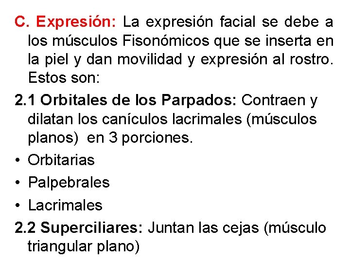 C. Expresión: La expresión facial se debe a los músculos Fisonómicos que se inserta