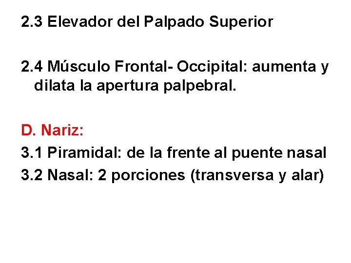 2. 3 Elevador del Palpado Superior 2. 4 Músculo Frontal- Occipital: aumenta y dilata