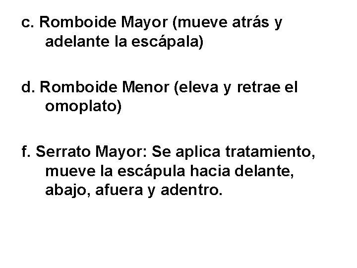 c. Romboide Mayor (mueve atrás y adelante la escápala) d. Romboide Menor (eleva y