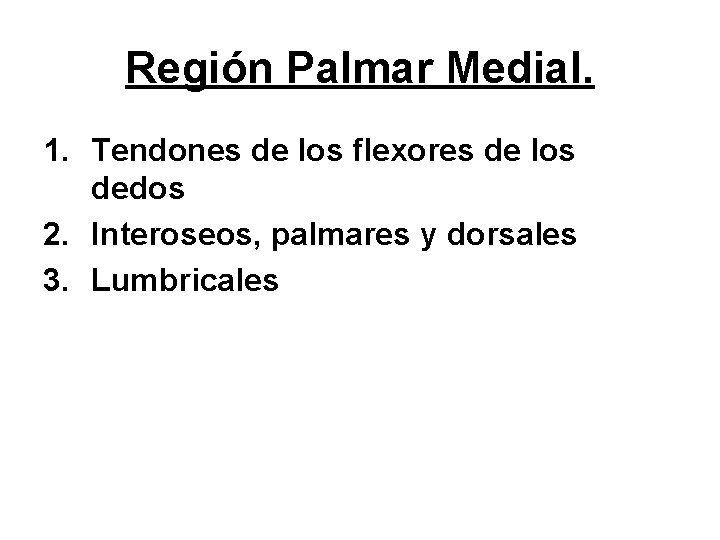 Región Palmar Medial. 1. Tendones de los flexores de los dedos 2. Interoseos, palmares