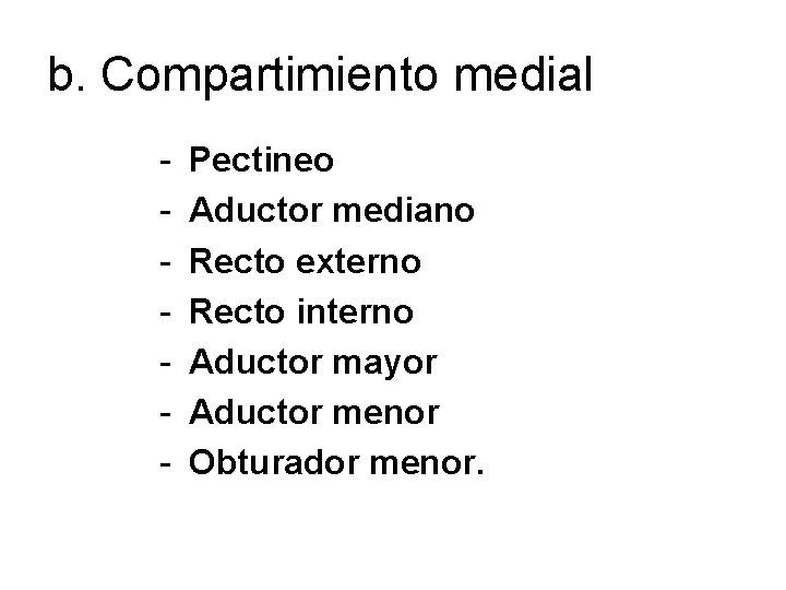 b. Compartimiento medial - Pectineo Aductor mediano Recto externo Recto interno Aductor mayor Aductor