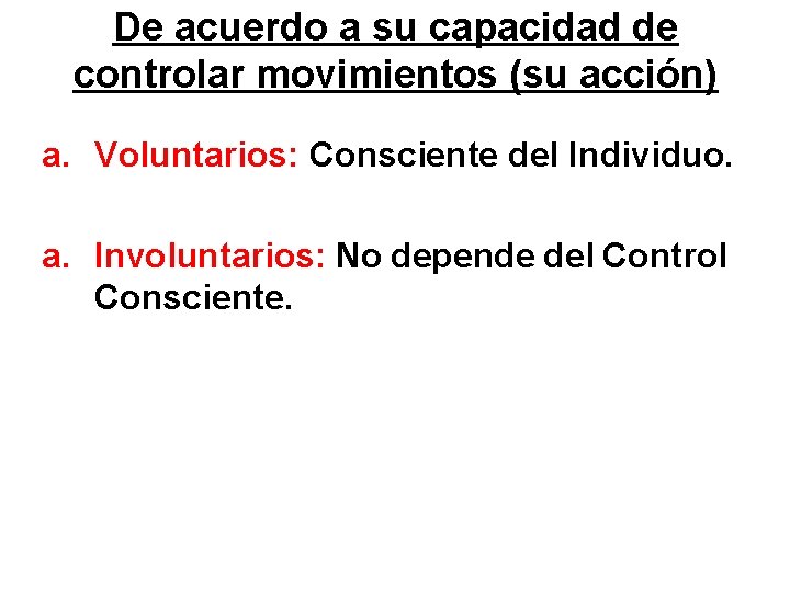 De acuerdo a su capacidad de controlar movimientos (su acción) a. Voluntarios: Consciente del
