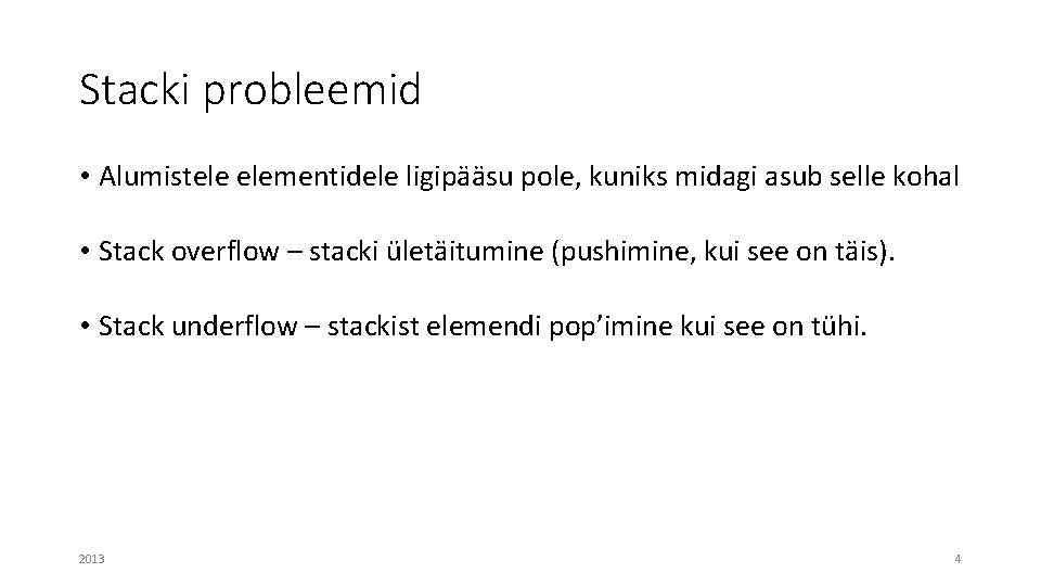 Stacki probleemid • Alumistele elementidele ligipääsu pole, kuniks midagi asub selle kohal • Stack