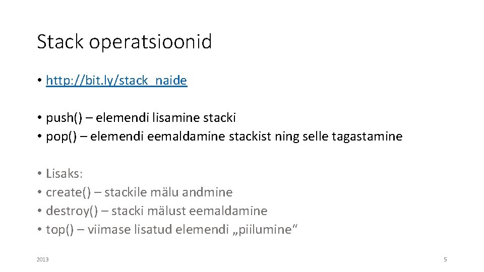 Stack operatsioonid • http: //bit. ly/stack_naide • push() – elemendi lisamine stacki • pop()