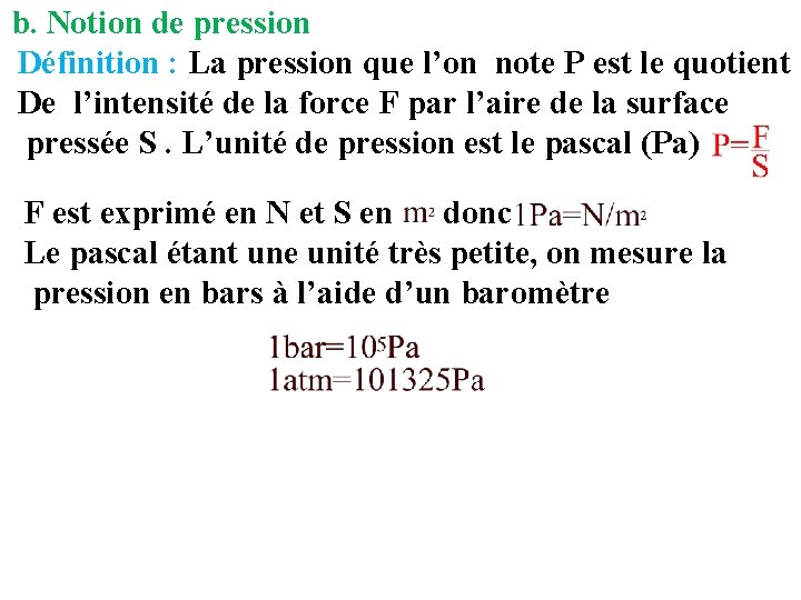 b. Notion de pression Définition : La pression que l’on note P est le