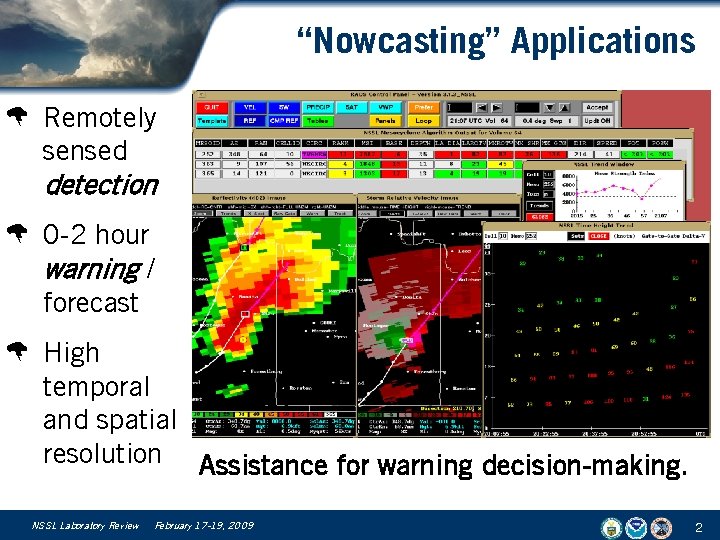 “Nowcasting” Applications W Remotely sensed detection W 0 -2 hour warning / forecast W