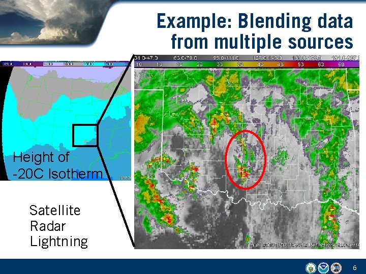 Example: Blending data from multiple sources Height of -20 C Isotherm Satellite Radar Lightning