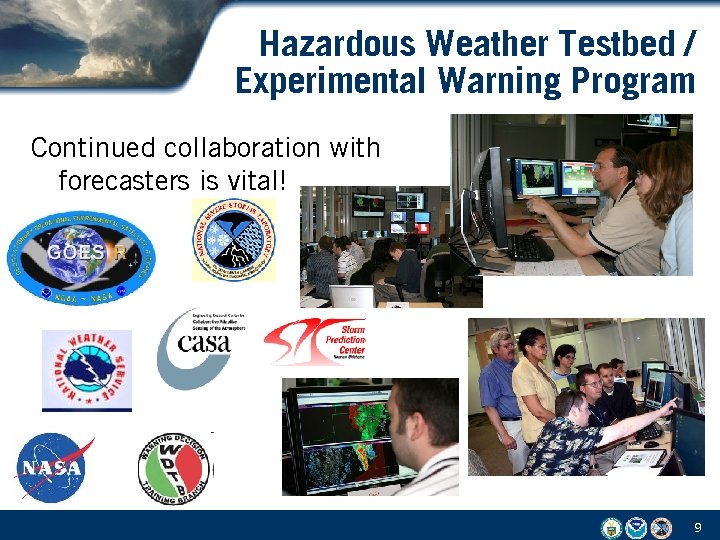 Hazardous Weather Testbed / Experimental Warning Program Continued collaboration with forecasters is vital! 9