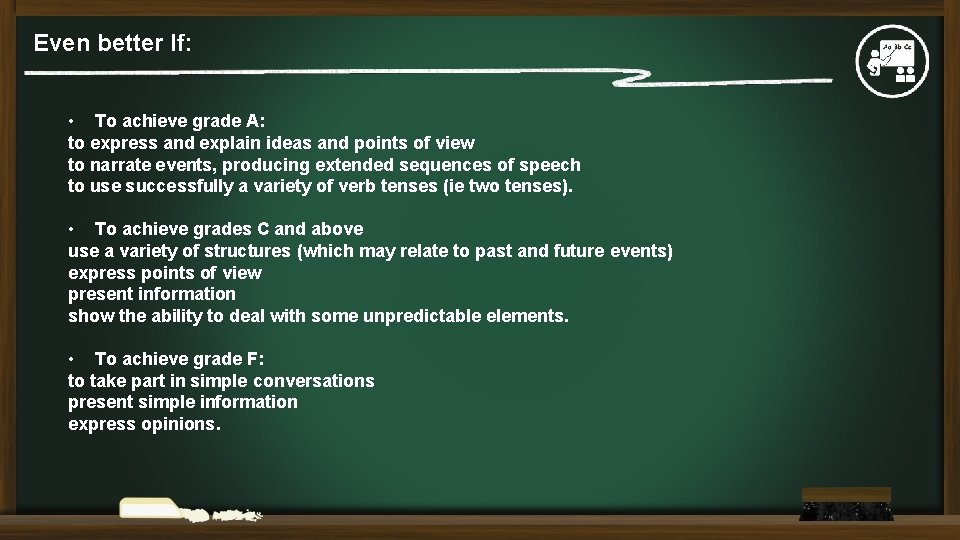 Even better If: • To achieve grade A: to express and explain ideas and
