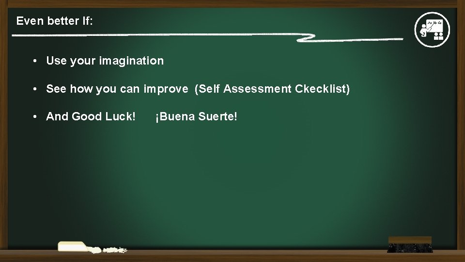 Even better If: • Use your imagination • See how you can improve (Self