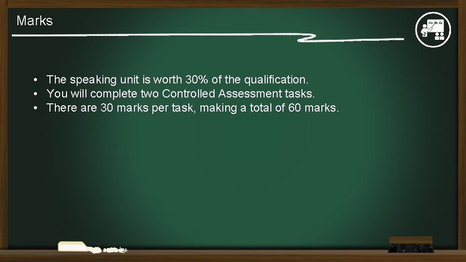 Marks • The speaking unit is worth 30% of the qualification. • You will