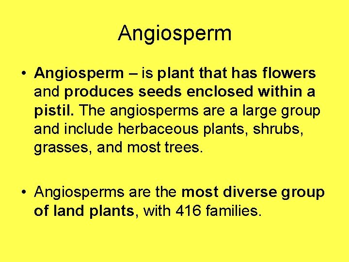 Angiosperm • Angiosperm – is plant that has flowers and produces seeds enclosed within