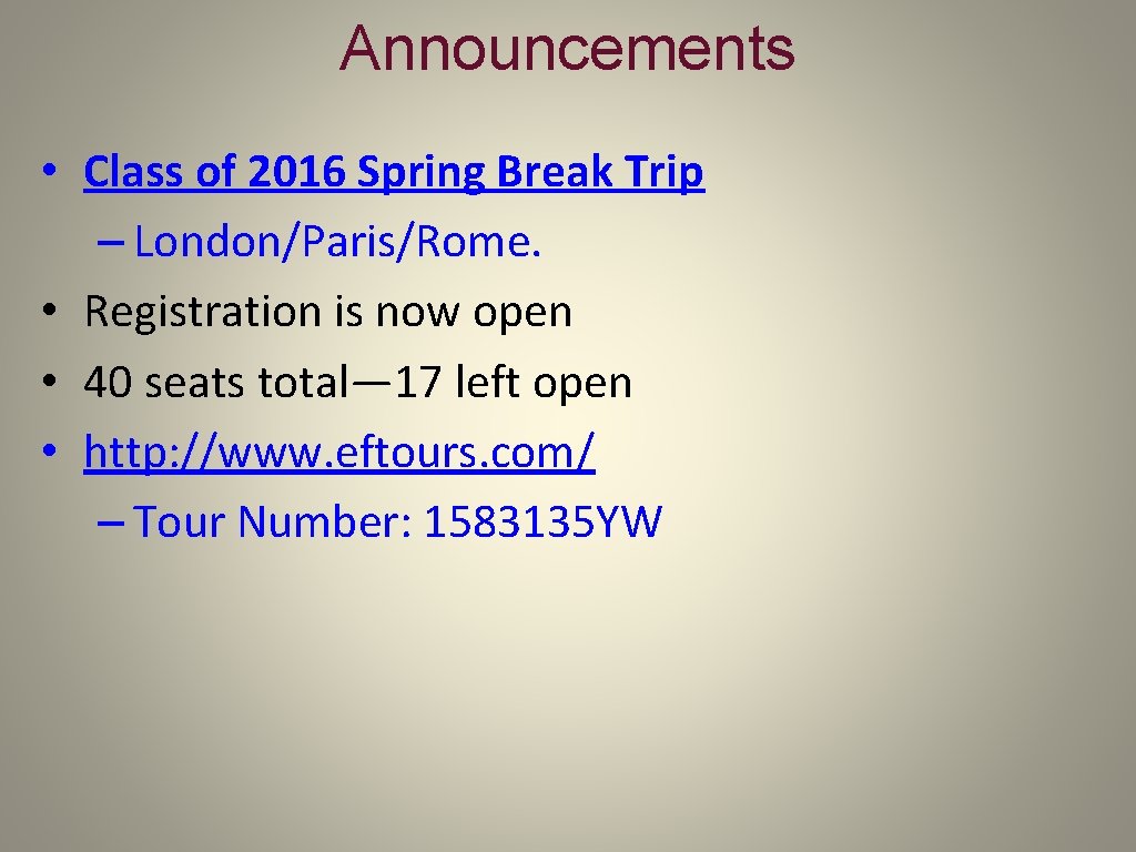 Announcements • Class of 2016 Spring Break Trip – London/Paris/Rome. • Registration is now