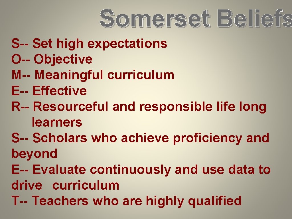 Somerset Beliefs S-- Set high expectations O-- Objective M-- Meaningful curriculum E-- Effective R--