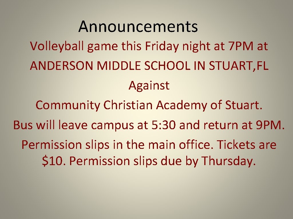 Announcements Volleyball game this Friday night at 7 PM at ANDERSON MIDDLE SCHOOL IN