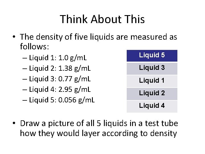 Think About This • The density of five liquids are measured as follows: –