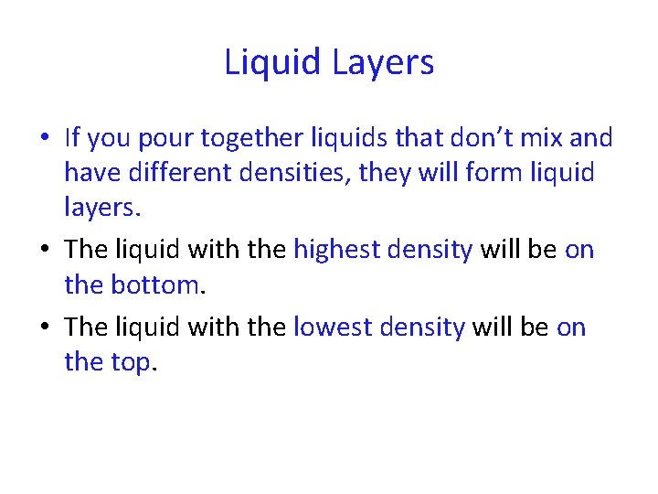 Liquid Layers • If you pour together liquids that don’t mix and have different