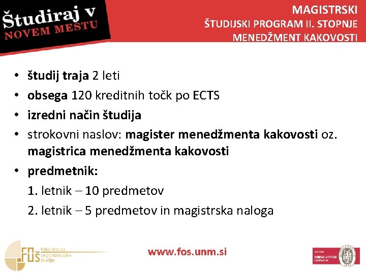 MAGISTRSKI ŠTUDIJSKI PROGRAM II. STOPNJE MENEDŽMENT KAKOVOSTI študij traja 2 leti obsega 120 kreditnih