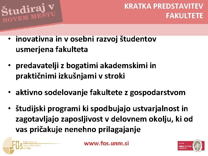 KRATKA PREDSTAVITEV FAKULTETE • inovativna in v osebni razvoj študentov usmerjena fakulteta • predavatelji