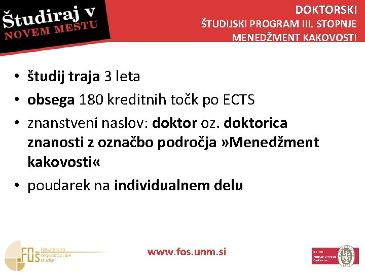 DOKTORSKI ŠTUDIJSKI PROGRAM III. STOPNJE MENEDŽMENT KAKOVOSTI • študij traja 3 leta • obsega