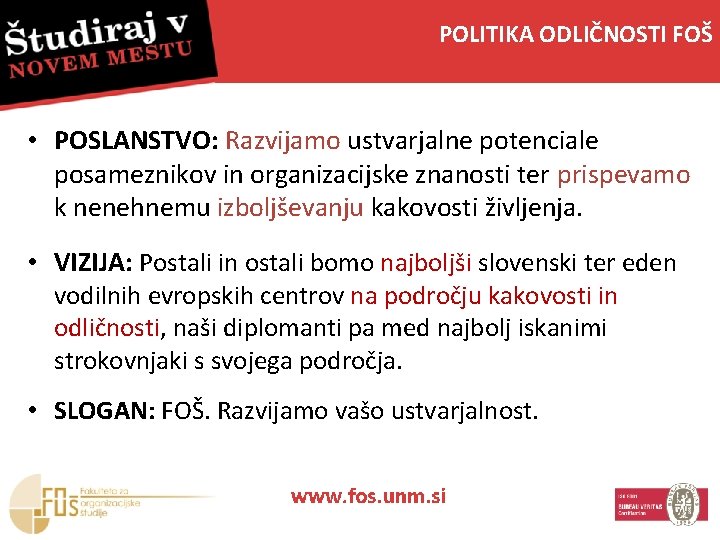 POLITIKA ODLIČNOSTI FOŠ • POSLANSTVO: Razvijamo ustvarjalne potenciale posameznikov in organizacijske znanosti ter prispevamo