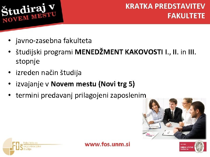 KRATKA PREDSTAVITEV FAKULTETE • javno-zasebna fakulteta • študijski programi MENEDŽMENT KAKOVOSTI I. , II.