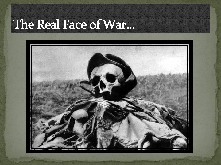 The Real Face of War. . . 