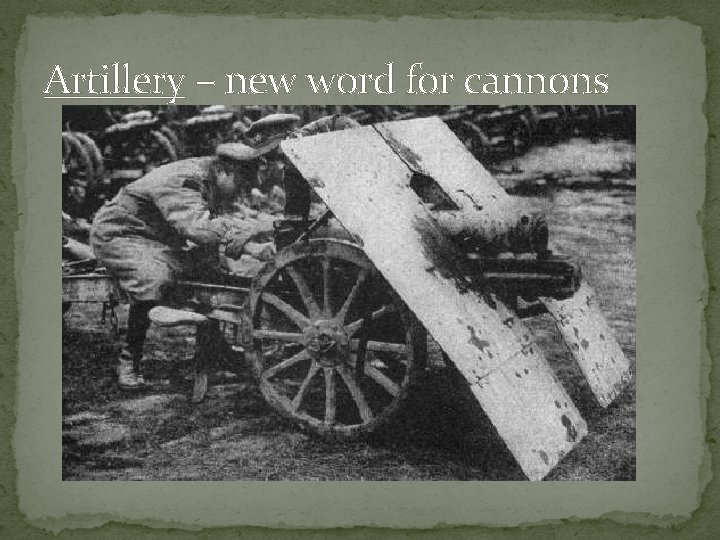 Artillery – new word for cannons 