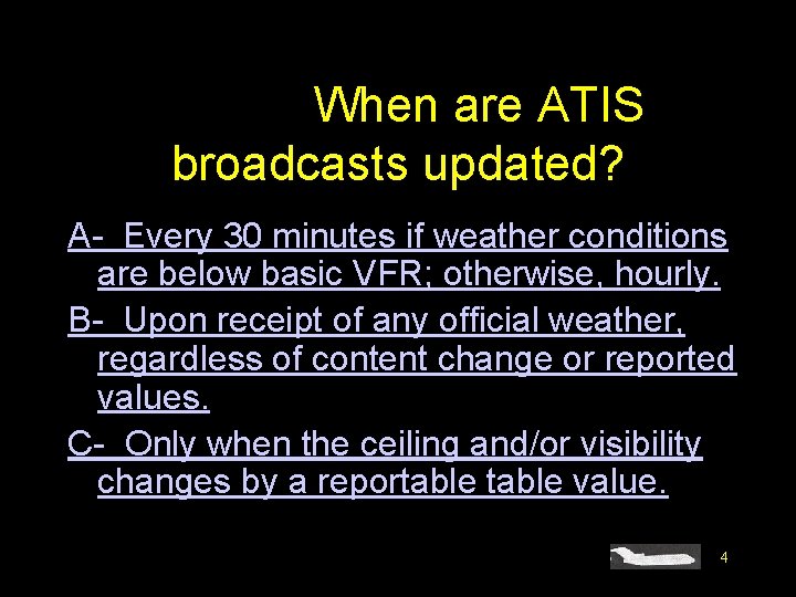 #4403. When are ATIS broadcasts updated? A- Every 30 minutes if weather conditions are