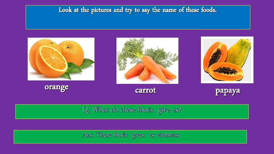 Look at the pictures and try to say the name of these foods. orange