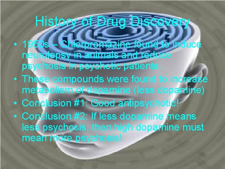 History of Drug Discovery • 1950 s – Chlorpromazine found to induce neurolepsy in