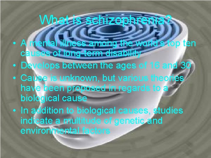 What is schizophrenia? • A mental illness among the world’s top ten causes of