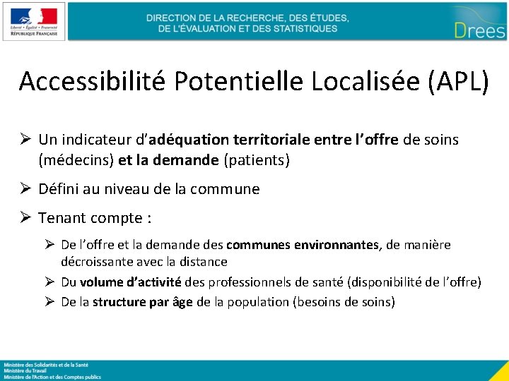 Accessibilité Potentielle Localisée (APL) Ø Un indicateur d’adéquation territoriale entre l’offre de soins (médecins)