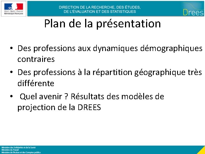 Plan de la présentation • Des professions aux dynamiques démographiques contraires • Des professions